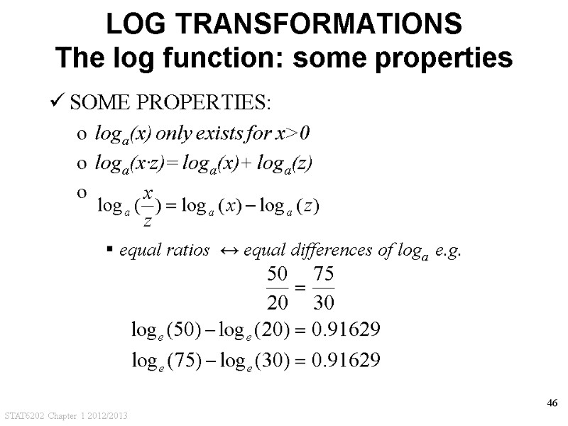 STAT6202 Chapter 1 2012/2013 46 LOG TRANSFORMATIONS The log function: some properties SOME PROPERTIES:
